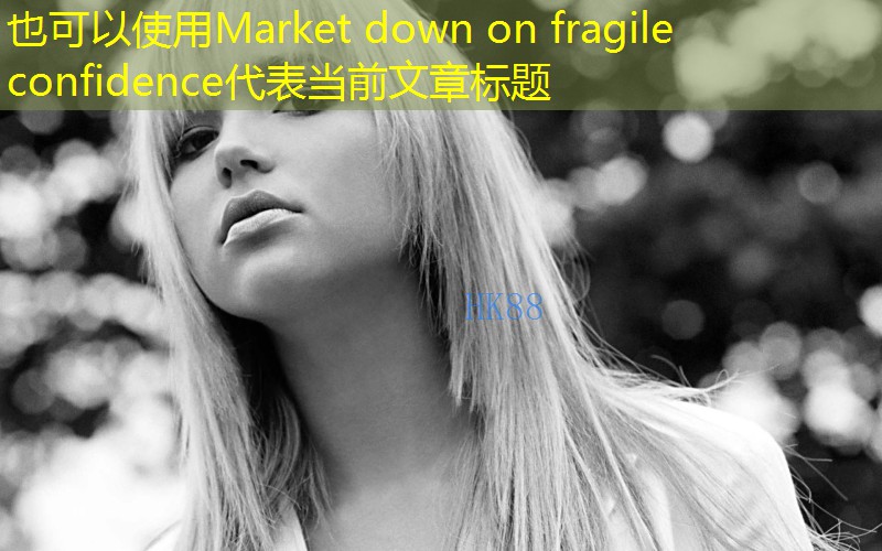 Market down on fragile confidence